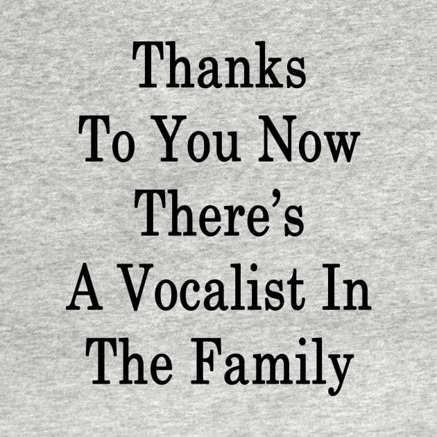 Thanks To You Now There's A Vocalist In The Family by supernova23